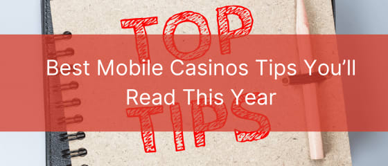 Këshillat më të mira për kazinotë celulare që do të lexoni këtë vit